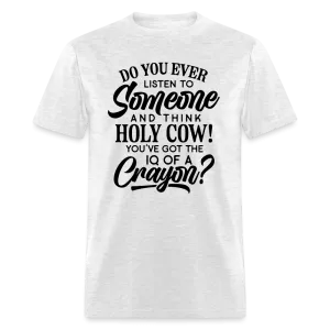 You've Got The IQ of A Crayon T-Shirt (Rude - Offensive Humor)