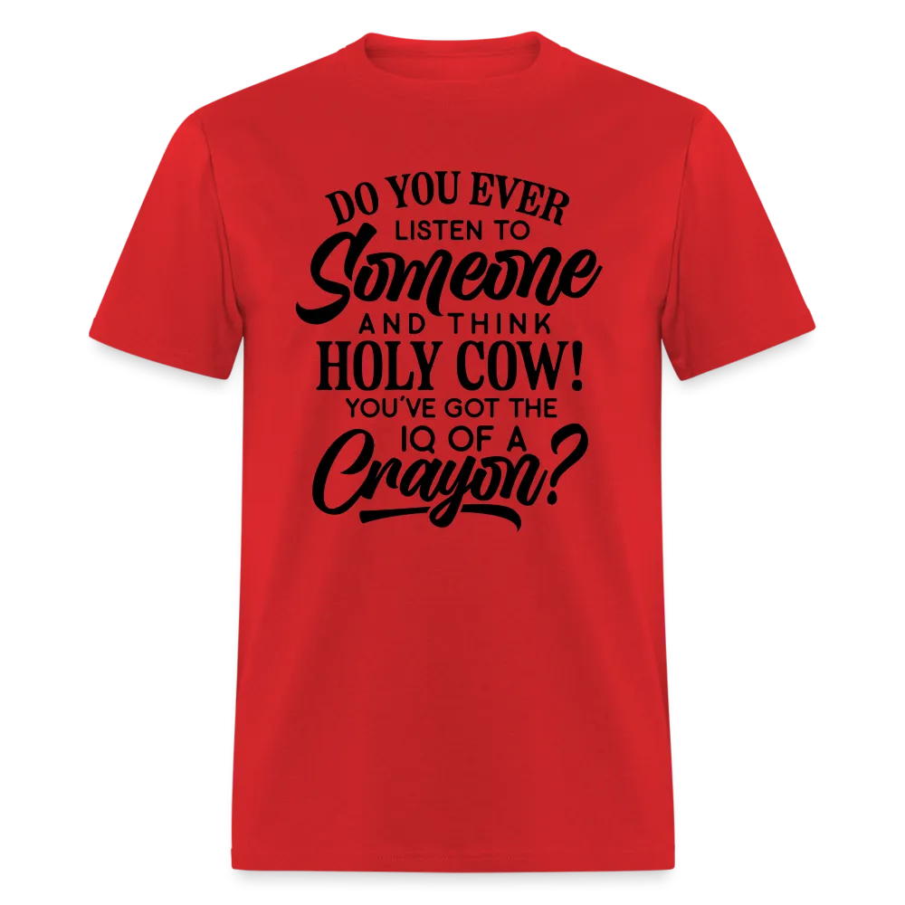 You've Got The IQ of A Crayon T-Shirt (Rude - Offensive Humor)