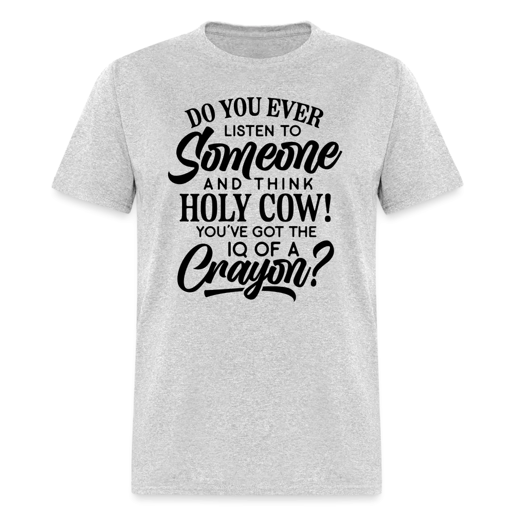 You've Got The IQ of A Crayon T-Shirt (Rude - Offensive Humor)