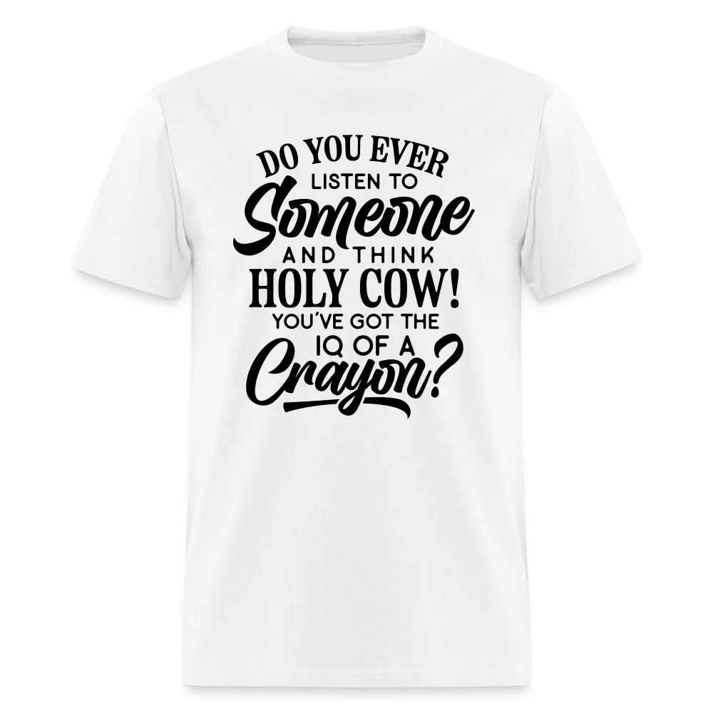 You've Got The IQ of A Crayon T-Shirt (Rude - Offensive Humor)