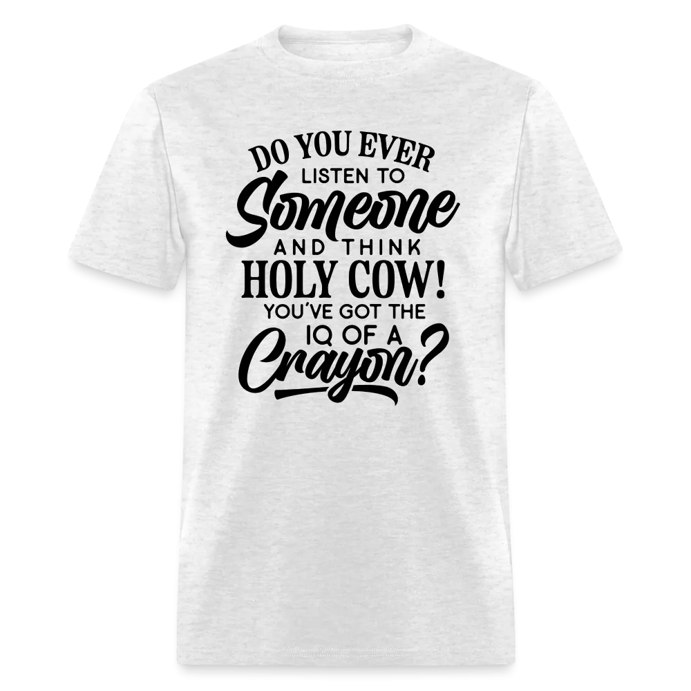 You've Got The IQ of A Crayon T-Shirt (Rude - Offensive Humor)